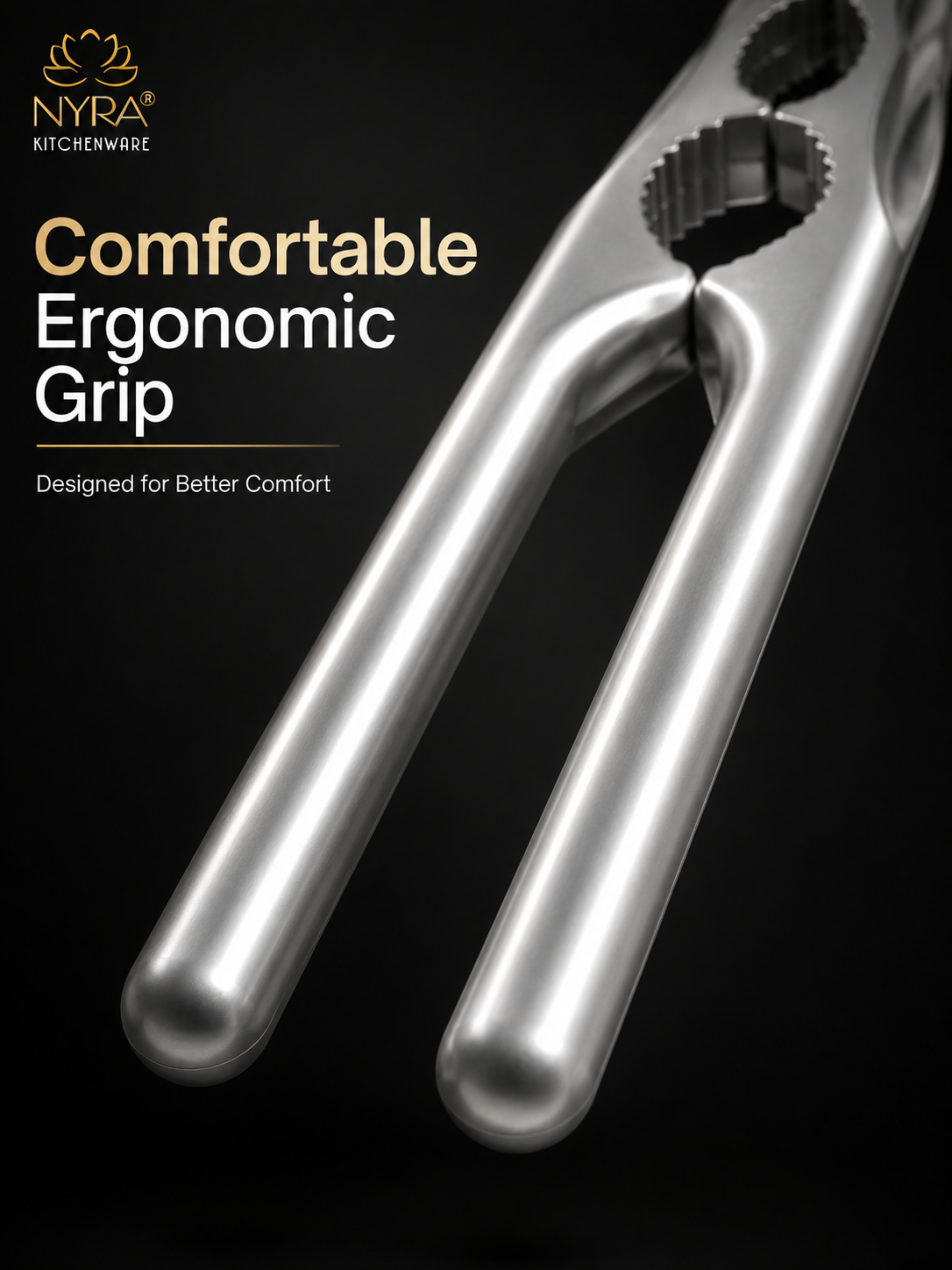 A close-up promotional shot of a metallic kitchen tool with ergonomic handles on a black background, with NYRA Kitchenware branding and the text 'Comfortable Ergonomic Grip' and 'Designed for Better Comfort' overlaid.